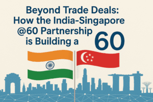 Beyond Trade Deals: How the India-Singapore @60 Partnership is Building a Future-Ready Economy
