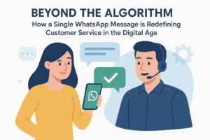 Beyond the Algorithm: How a Single WhatsApp Message is Redefining Customer Service in the Digital Age