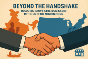 Beyond the Handshake: Decoding India’s Strategic Gambit in the US Trade Negotiations