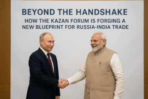Beyond the Handshake: How the Kazan Forum is Forging a New Blueprint for Russia-India Trade