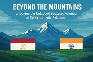 Beyond the Mountains: Unlocking the Untapped Strategic Potential of Tajikistan-India Relations