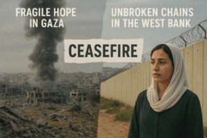 Fragile Hope in Gaza, Unbroken Chains in the West Bank: A Ceasefire’s Bittersweet Reality