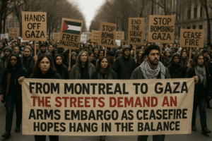 From Montreal to Gaza: The Streets Demand an Arms Embargo as Ceasefire Hopes Hang in the Balance