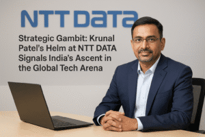 Strategic Gambit: Krunal Patel’s Helm at NTT DATA Signals India’s Ascent in the Global Tech Arena 