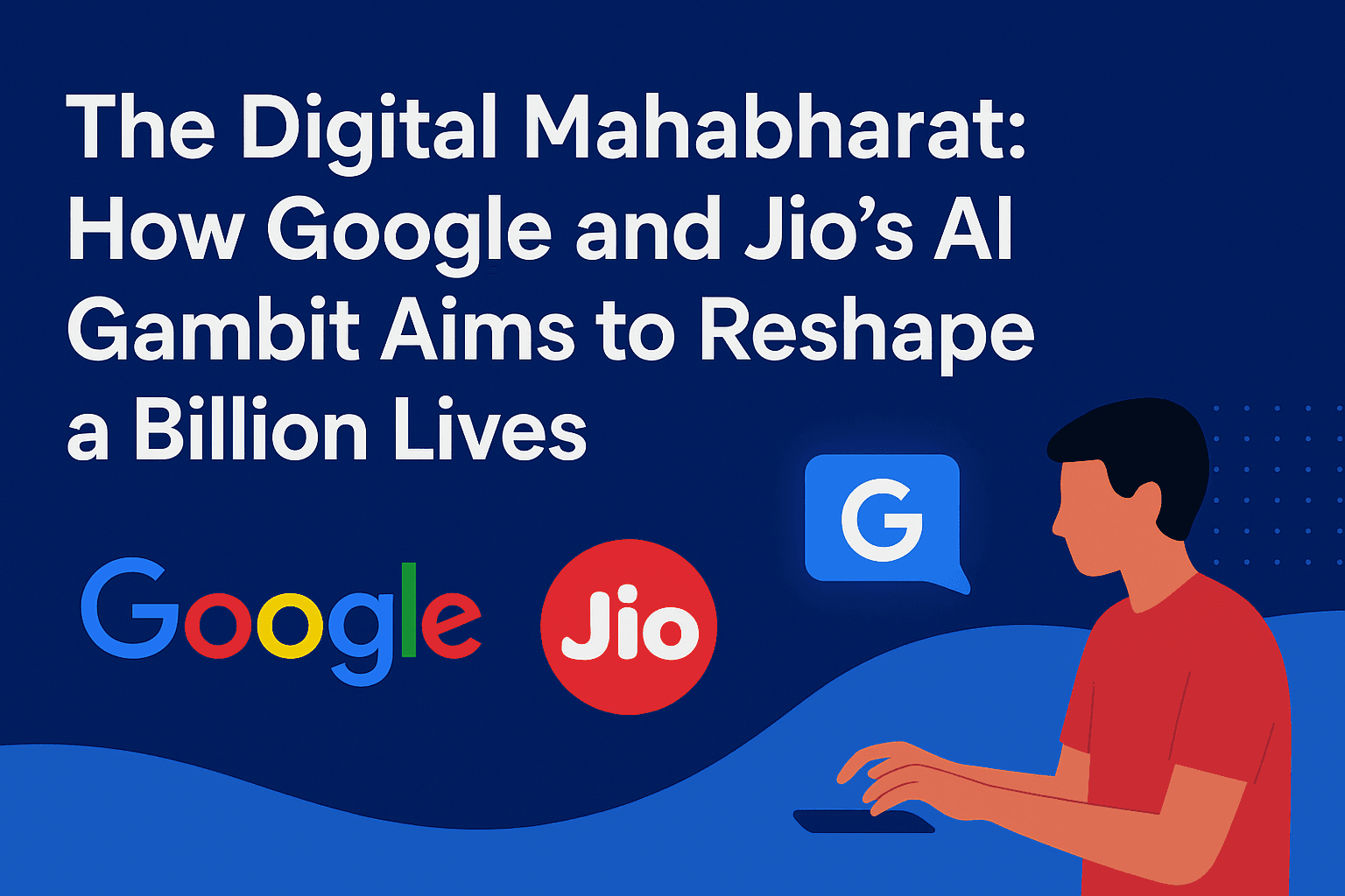 The Digital Mahabharat: How Google and Jio's AI Gambit Aims to Reshape a Billion Lives 