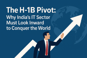 The H-1B Pivot: Why India's IT Sector Must Look Inward to Conquer the World