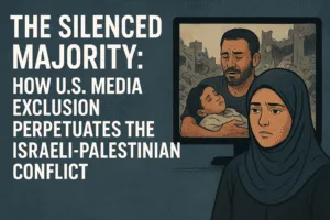The Silenced Majority: How U.S. Media Exclusion Perpetuates the Israeli-Palestinian Conflict