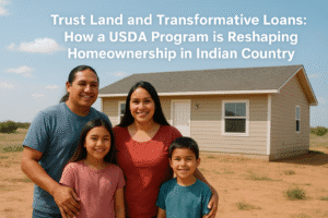 Trust Land and Transformative Loans: How a USDA Program is Reshaping Homeownership in Indian Country