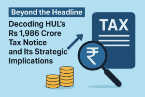 Beyond the Headline: Decoding HUL’s Rs 1,986 Crore Tax Notice and Its Strategic Implications 1 Beyond the Headline: Decoding HUL’s Rs 1,986 Crore Tax Notice and Its Strategic Implications