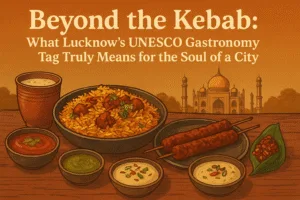 Beyond the Kebab: What Lucknow’s UNESCO Gastronomy Tag Truly Means for the Soul of a City 1 Beyond the Kebab: What Lucknow’s UNESCO Gastronomy Tag Truly Means for the Soul of a City