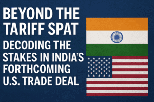 Beyond the Tariff Spat: Decoding the Stakes in India’s Forthcoming U.S. Trade Deal 