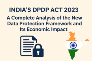 India's DPDP Act 2023: A Complete Analysis of the New Data Protection Framework and Its Economic Impact 