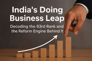 India’s Doing Business Leap: Decoding the 63rd Rank and the Reform Engine Behind It 1 India’s Doing Business Leap: Decoding the 63rd Rank and the Reform Engine Behind It