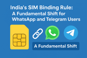 India’s SIM Binding Rule: A Fundamental Shift for WhatsApp and Telegram Users 