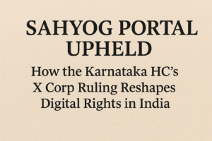 Sahyog Portal Upheld: How the Karnataka HC’s X Corp Ruling Reshapes Digital Rights in India 1 Sahyog Portal Upheld: How the Karnataka HC’s X Corp Ruling Reshapes Digital Rights in India