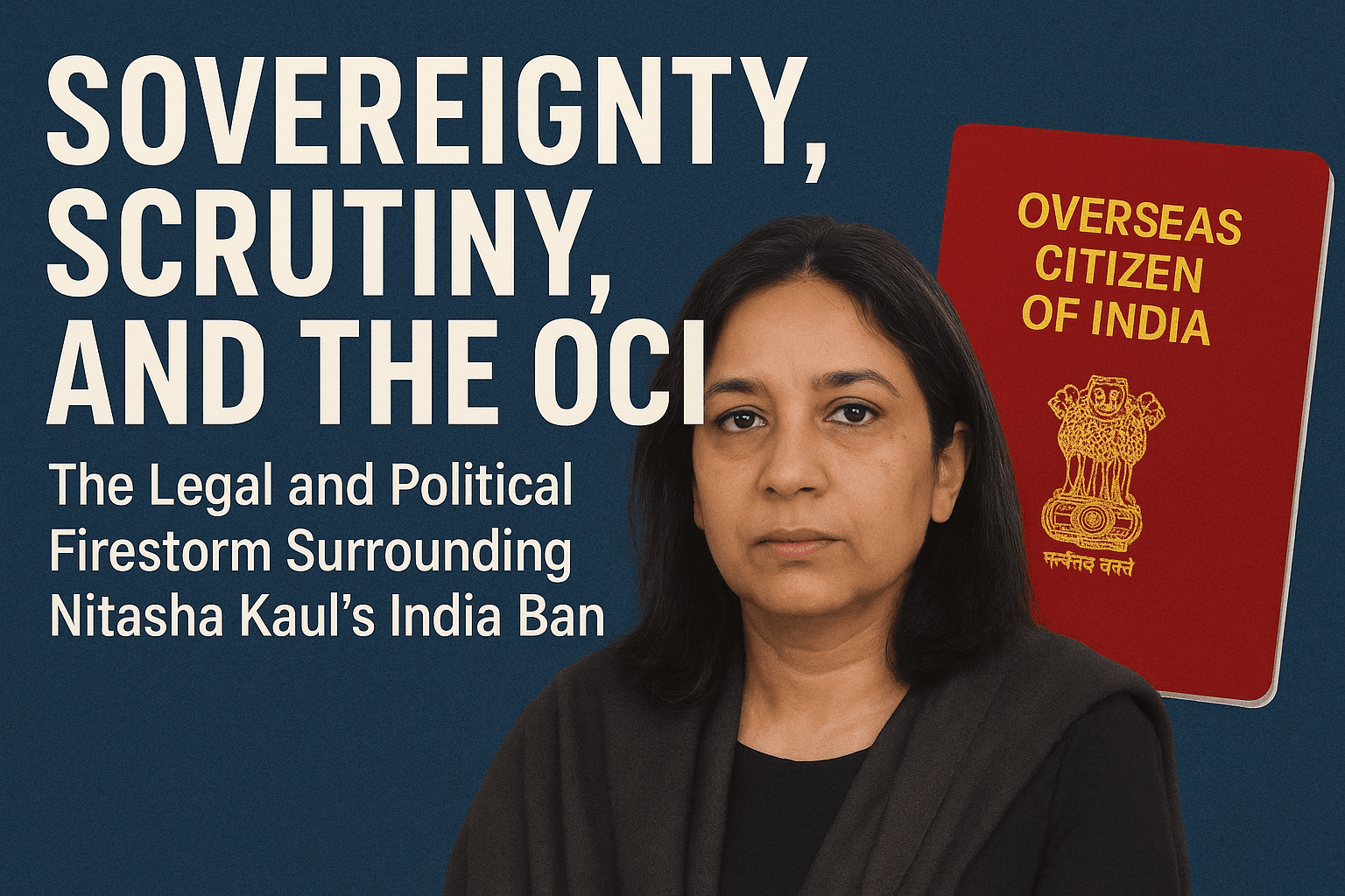 Sovereignty, Scrutiny, and the OCI: The Legal and Political Firestorm Surrounding Nitasha Kaul's India Ban 
