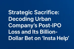 Strategic Sacrifice: Decoding Urban Company’s Post-IPO Loss and Its Billion-Dollar Bet on “Insta Help” 1 Strategic Sacrifice: Decoding Urban Company’s Post-IPO Loss and Its Billion-Dollar Bet on “Insta Help”