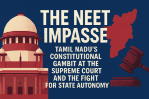 The NEET Impasse: Tamil Nadu's Constitutional Gambit at the Supreme Court and the Fight for State Autonomy 1 The NEET Impasse: Tamil Nadu's Constitutional Gambit at the Supreme Court and the Fight for State Autonomy