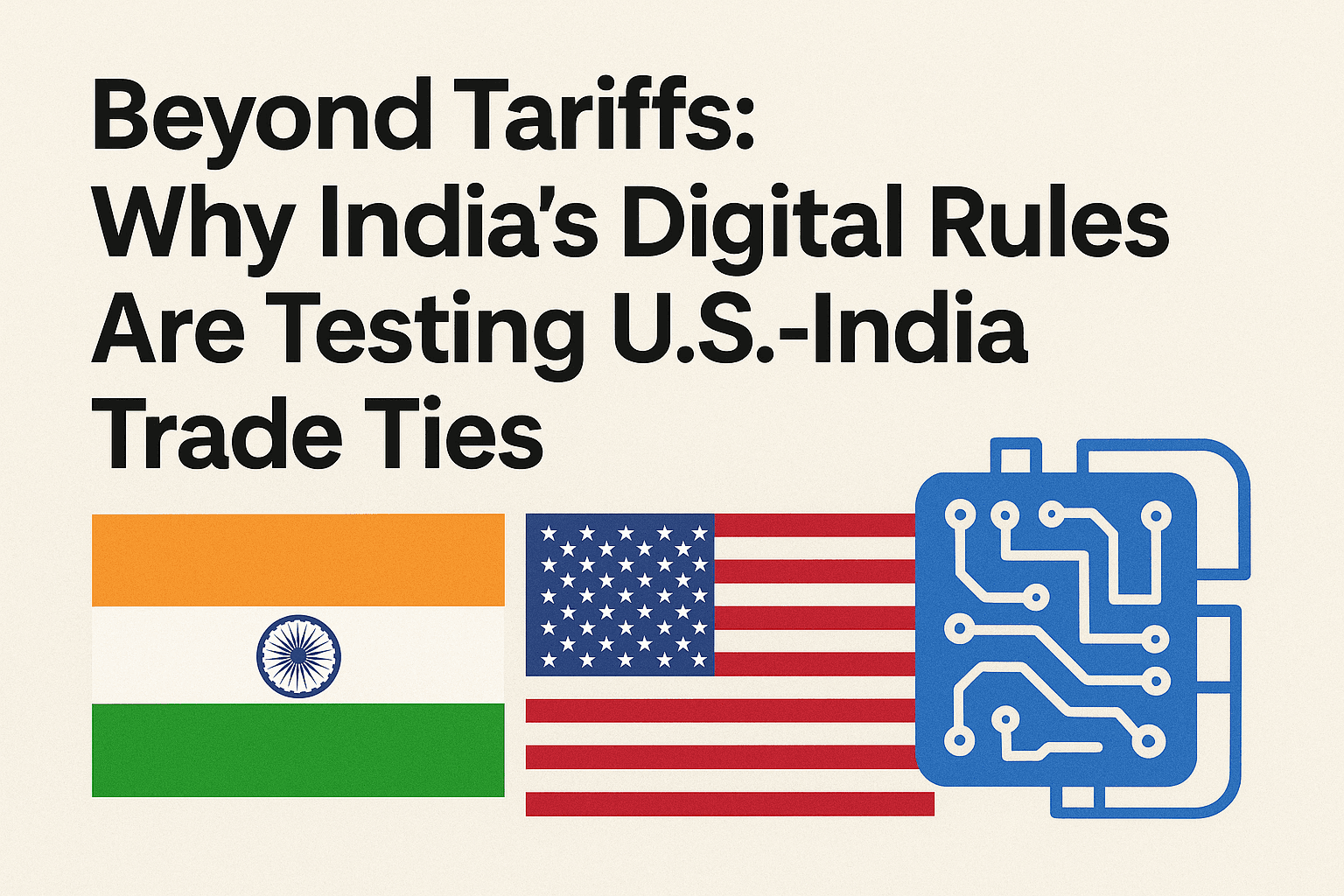 Beyond Tariffs: Why India's Digital Rules Are Testing U.S.-India Trade Ties 