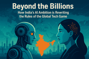 Beyond the Billions: How India's AI Ambition is Rewriting the Rules of the Global Tech Game 1 Beyond the Billions: How India's AI Ambition is Rewriting the Rules of the Global Tech Game