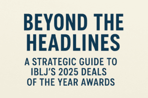 Beyond the Headlines: A Strategic Guide to IBLJ's 2025 Deals of the Year Awards 