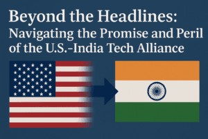 Beyond the Headlines: Navigating the Promise and Peril of the U.S.-India Tech Alliance 