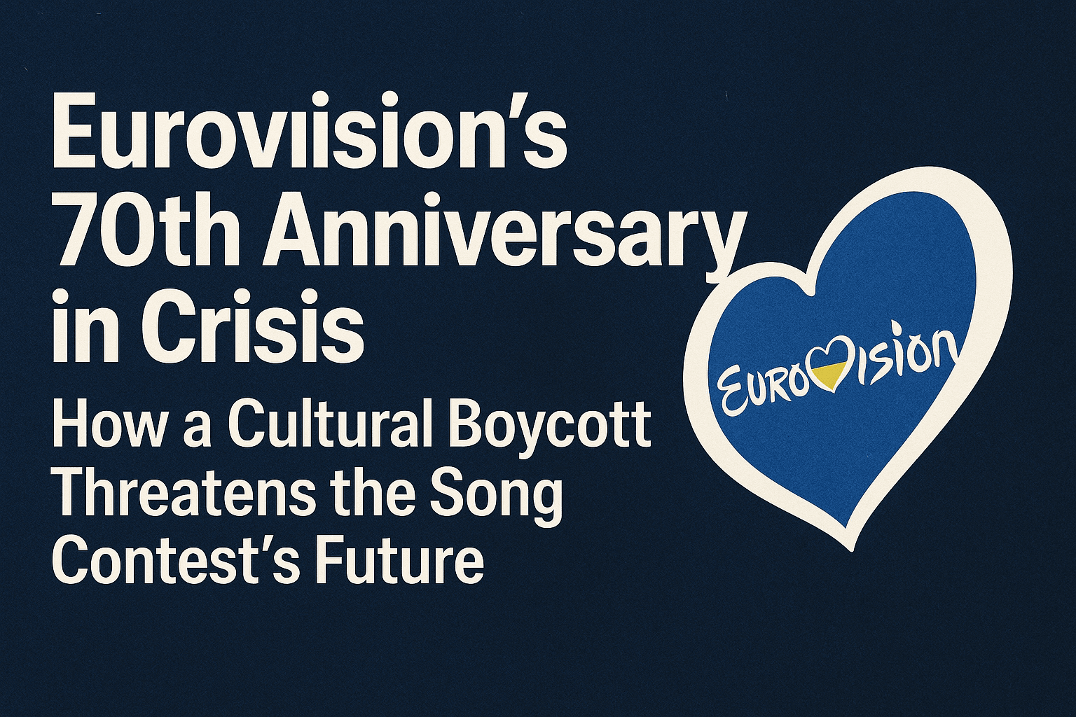 Eurovision’s 70th Anniversary in Crisis: How a Cultural Boycott Threatens the Song Contest’s Future 