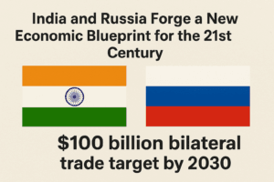 India and Russia Forge a New Economic Blueprint for the 21st Century 