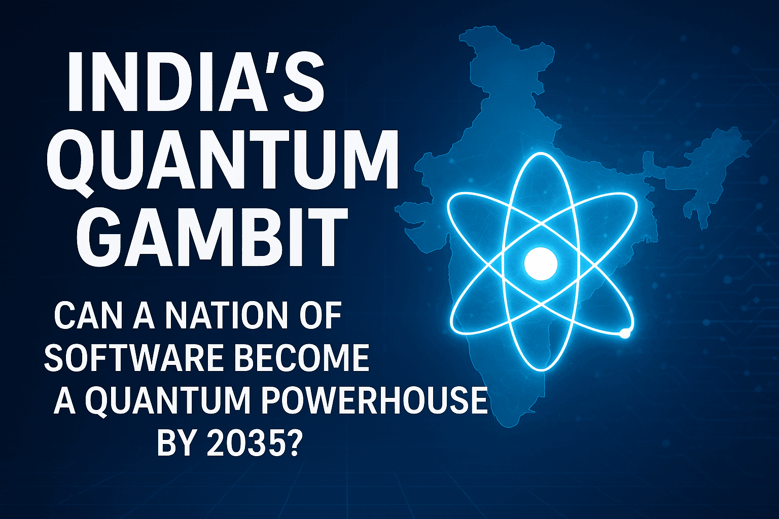 India's Quantum Gambit: Can a Nation of Software Become a Quantum Powerhouse by 2035? 