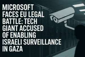 Microsoft Faces EU Legal Battle: Tech Giant Accused of Enabling Israeli Surveillance in Gaza 