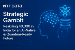 NTT DATA's Strategic Gambit: Reskilling 40,000 in India for an AI-Native & Quantum-Ready Future 1 NTT DATA's Strategic Gambit: Reskilling 40,000 in India for an AI-Native & Quantum-Ready Future