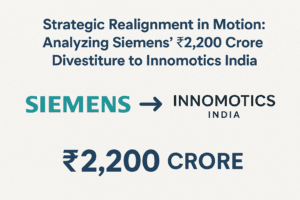 Strategic Realignment in Motion: Analyzing Siemens’ ₹2,200 Crore Divestiture to Innomotics India 1 Strategic Realignment in Motion: Analyzing Siemens’ ₹2,200 Crore Divestiture to Innomotics India