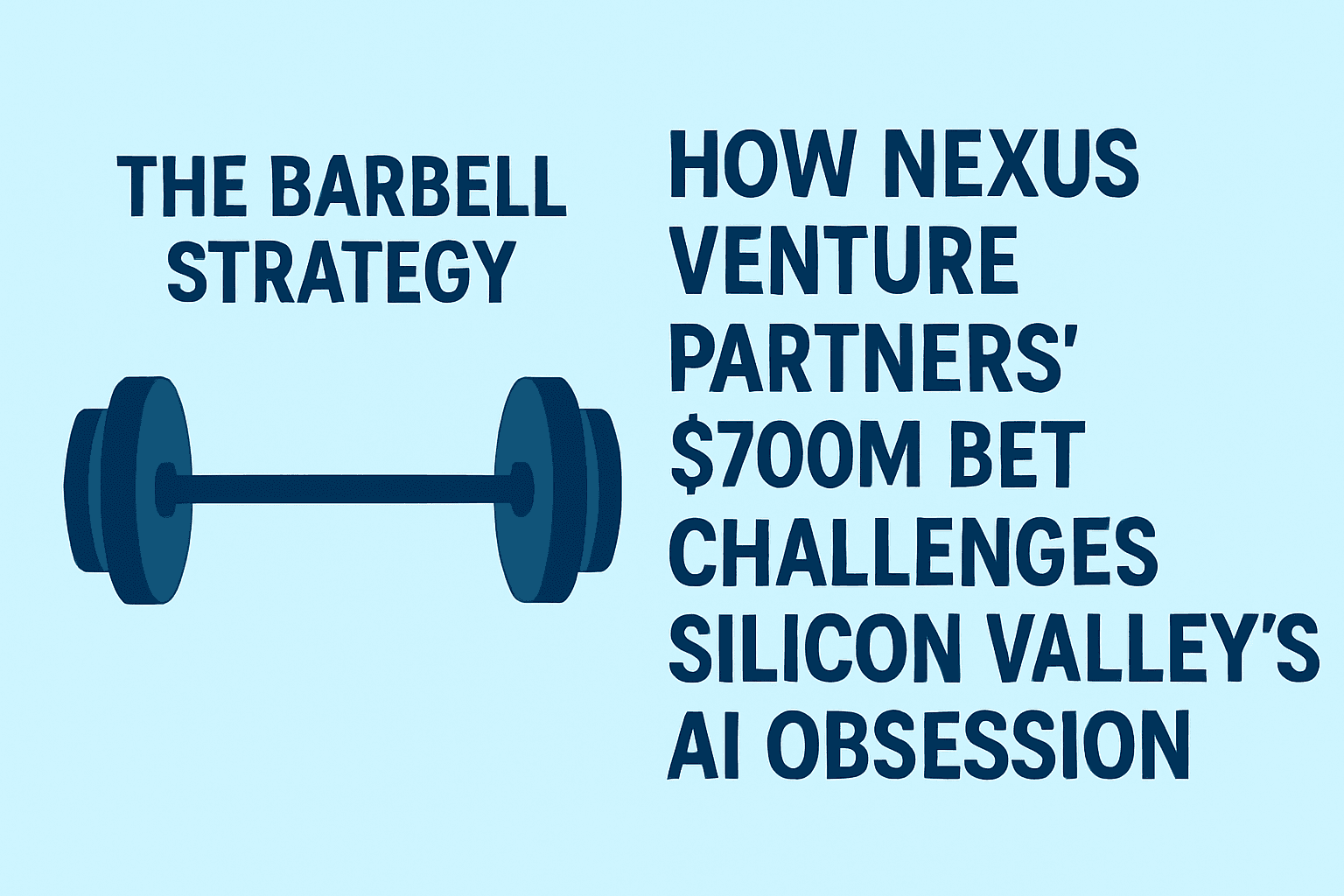 The Barbell Strategy: How Nexus Venture Partners’ $700M Bet Challenges Silicon Valley’s AI Obsession 