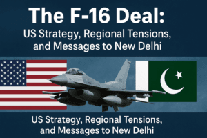 The F-16 Deal: US Strategy, Regional Tensions, and Messages to New Delhi 1 The F-16 Deal: US Strategy, Regional Tensions, and Messages to New Delhi