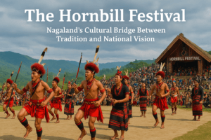 The Hornbill Festival: Nagaland's Cultural Bridge Between Tradition and National Vision 1 The Hornbill Festival: Nagaland's Cultural Bridge Between Tradition and National Vision