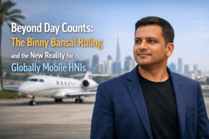 Beyond Day Counts: The Binny Bansal Ruling and the New Reality for Globally Mobile HNIs 