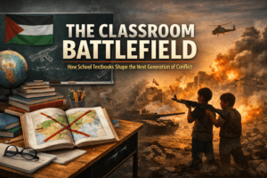 The Classroom Battlefield: How School Textbooks Shape the Next Generation of Conflict 1 The Classroom Battlefield: How School Textbooks Shape the Next Generation of Conflict