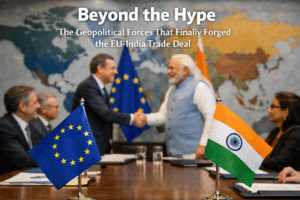 Beyond the Hype: The Geopolitical Forces That Finally Forged the EU-India Trade Deal 