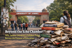 Beyond the Echo Chamber: Why Jammu University’s Syllabus Purge Betrays the Purpose of Education 1 Beyond the Echo Chamber: Why Jammu University’s Syllabus Purge Betrays the Purpose of Education