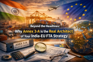 Beyond the Headlines: Why Annex 3-A is the Real Architect of Your India-EU FTA Strategy 