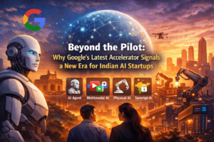 Beyond the Pilot: Why Google’s Latest Accelerator Signals a New Era for Indian AI Startups 1 Beyond the Pilot: Why Google’s Latest Accelerator Signals a New Era for Indian AI Startups