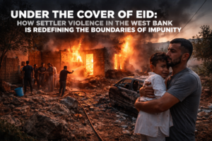 Under the Cover of Eid: How Settler Violence in the West Bank Is Redefining the Boundaries of Impunity 